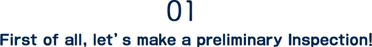 01.First of all, let’s make a preliminary Inspection! Surely, it will be all right!